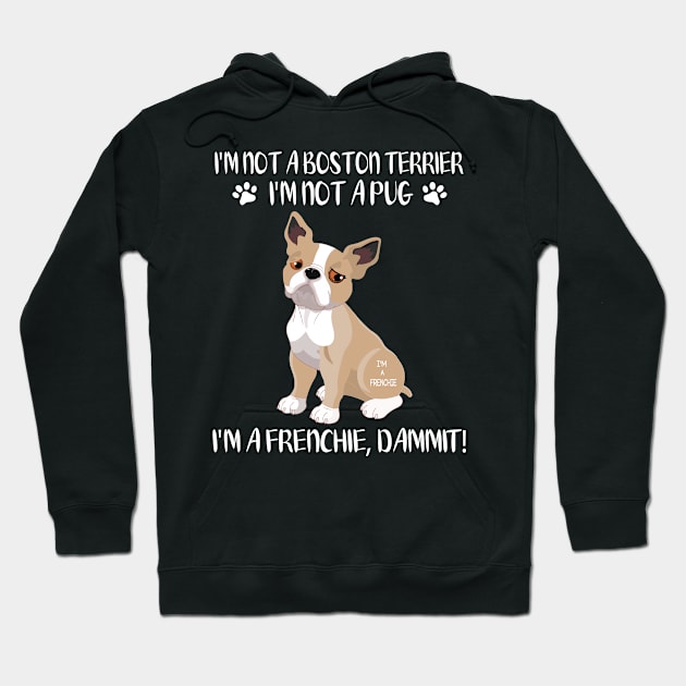 I'm Not A Boston Terrier I'm Not A Pug I'm A Frenchie Dammit Happy Dog Mommy Daddy Xmas In July Hoodie by Cowan79